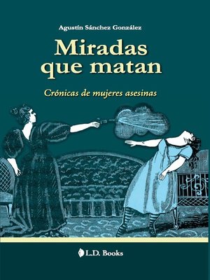 cover image of Miradas que matan. Crónica de mujeres asesinas
